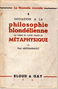 Cover for Initiation a la philosophie blondélienne en forme de court traité de métaphysique