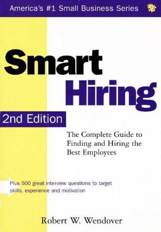 Cover for Smart Hiring: The Complete Guide to Finding and Hiring the Best Employees (Smart Hiring at the Next Level: The Complete Guide to Finding & Hiring the Best Employees)