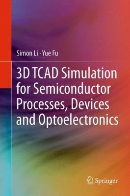 Cover for 3d Tcad Simulation For Semiconductor Processes Devices And Optoelectronics