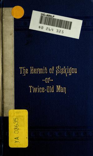 Cover for The hermit of Siskiyou, or, Twice-old man