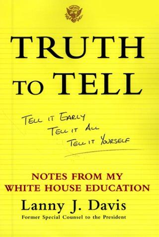 Cover for Truth To Tell: Tell It Early, Tell It All, Tell It Yourself