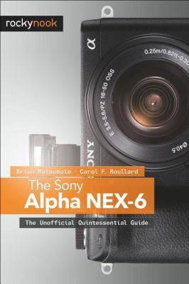 Cover for The Sony Alpha Nex6 The Unofficial Quintessential Guide