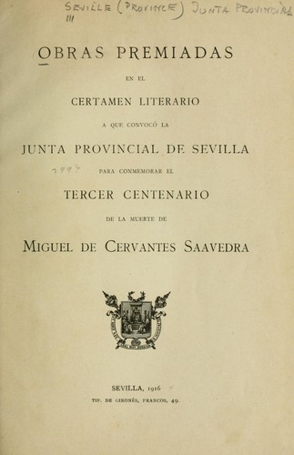 Cover for Obras premiadas en el certamen literario a que convocó la Junta Provincial de Sevilla para conmemorar el tercer centenario de la muerte de Miguel de Cervantes Saavedra