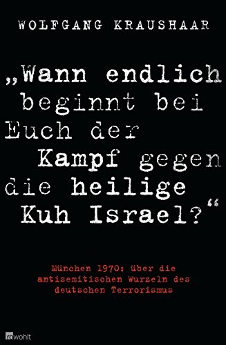 Cover for "Wann endlich beginnt bei Euch der Kampf gegen die heilige Kuh Israel?" : München 1970