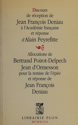 Cover for Discours de réception de Jean François Deniau à l'Académie française et réponse d'Alain Peyrefitte, précédé des allocutions pour la remise de l'épée de Bertrand Poirot-Delpech, Jean d'Ormesson et de la réponse de Jean François Deniau.
