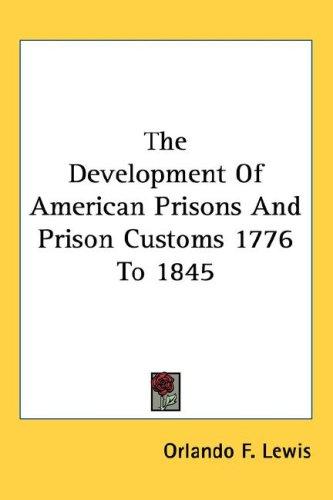 Cover for The Development Of American Prisons And Prison Customs 1776 To 1845