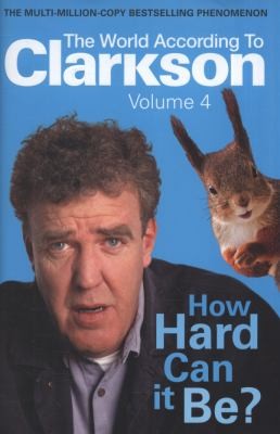 Cover for How Hard Can It Be The World According To Clarkson Volume Four