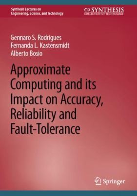 Cover for Approximate Computing and Its Impact on Accuracy, Reliability and Fault-Tolerance