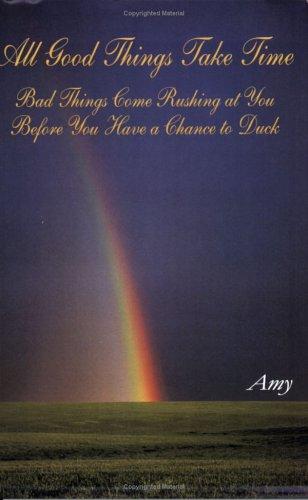 Cover for All Good Things Take Time; Bad Things Come Rushing at You Before You Have a Chance to Duck
