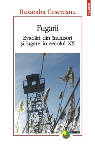Cover for Fugarii: evadări din închisori și lagăre în secolul XX
