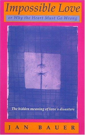 Cover for Impossible love, or, Why the heart must go wrong