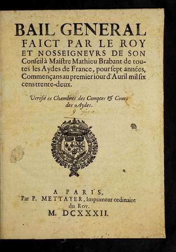 Cover for Bail general faict par le roy et nosseigneurs de son Conseil a   maistre Mathieu Brabant de toutes les aydes de France