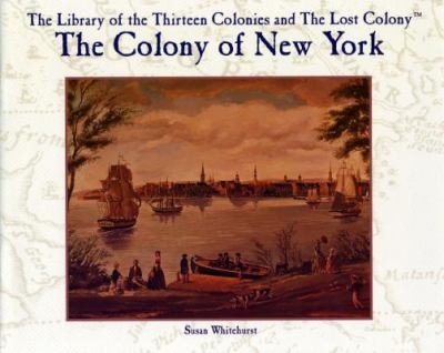Cover for The Colony of New York
            
                Library of the Thirteen Colonies and the Lost Colony