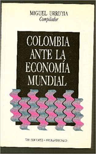 Cover for Colombia ante la economía mundial - 1. ed., 2. reimp