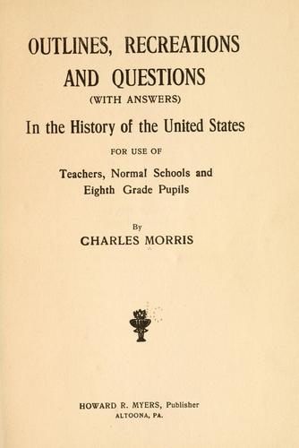 Cover for Outlines, recreations amd questions (with answers) in the history of the United States, for use of teachers, normal schools and eighth grade pupils