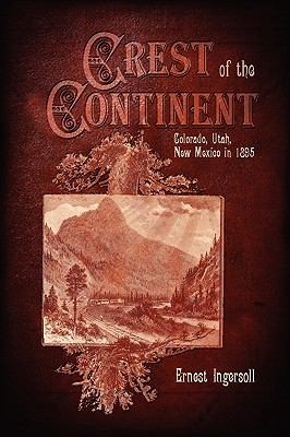Cover for The Crest Of The Continent Colorado Utah New Mexico In 1895