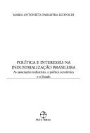 Cover for Pol?¡tica e interesses na industrializa?º?úo brasileira