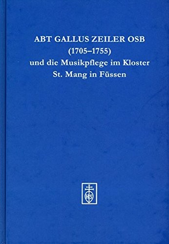 Cover for Abt Gallus Zeiler OSB (1705-1755) und die Musikpflege im Kloster St. Mang in Füssen
