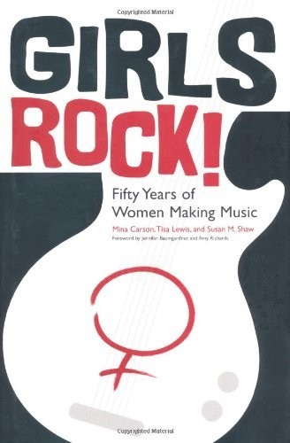 Cover for Girls Rock!: Fifty Years of Women Making Music