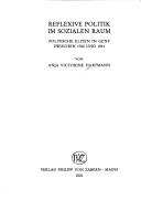 Cover for Reflexive Politik im sozialen Raum: politische Eliten in Genf zwischen 1760 und 1841