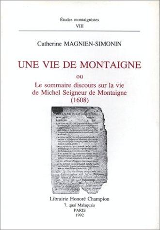 Cover for Une vie de Montaigne, ou, Le sommaire discours sur la vie de Michel, seigneur de Montaigne (1608)