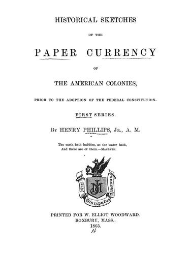 Cover for Historical sketches of the paper currency of the American colonies, prior to the adoption of the federal Constitution ...
