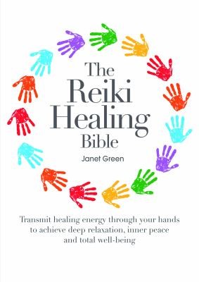 Cover for The Reiki Healing Bible Transmit Healing Energy Through Your Hands To Achive Deep Relaxation Inner Peace And Total Wellbeing