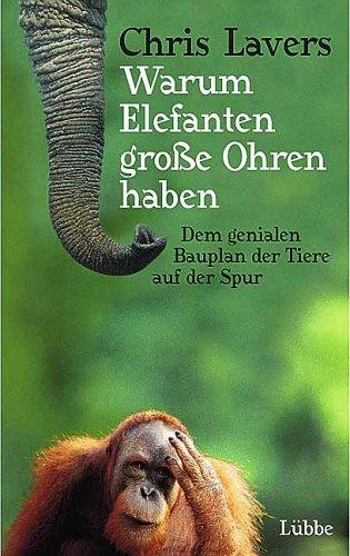 Cover for Warum Elefanten große Ohren haben. Dem genialen Bauplan der Tiere auf der Spur.