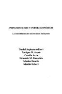 Cover for The Privatizaciones y Poder Economico - La Consolidacion de Una Sociedad Excluyente (Colección Economia Politica Argentina)