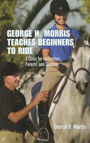 Cover for George H. Morris Teaches Beginners to Ride
