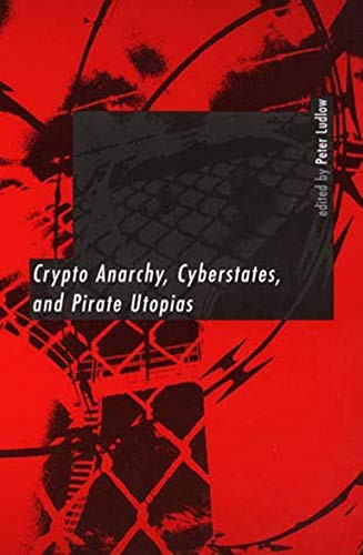 Cover for Crypto anarchy, cyberstates, and pirate utopias