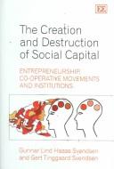 Cover for CREATION AND DESTRUCTION OF SOCIAL CAPITAL: ENTREPRENEURSHIP, CO-OPERATIVE MOVEMENTS AND INSTITUTIONS.