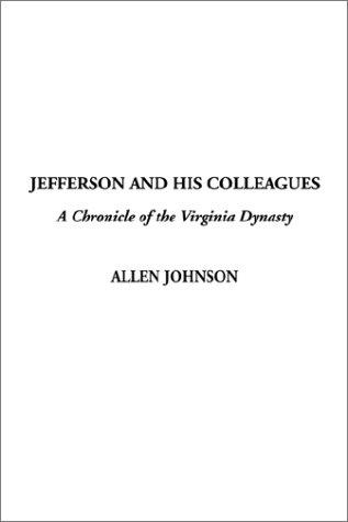 Cover for Jefferson and His Colleagues, a Chronicle of the Virginia Dynasty