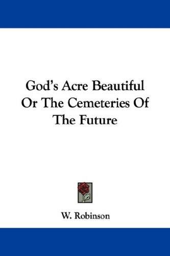 Cover for God's Acre Beautiful Or The Cemeteries Of The Future