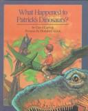 Cover for What Happened to Patrick's Dinosaurs ?