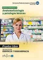 Cover for Pruebas libres para la obtención del título de técnico de farmacia y parafarmacia : anatomofisiología y patología básicas. Ciclo formativo de grado medio