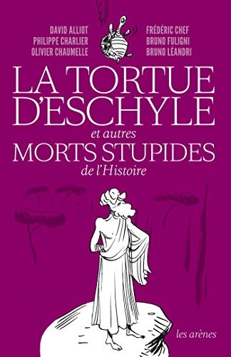 Cover for La tortue d'Eschyle et autres morts stupides de l'Histoire