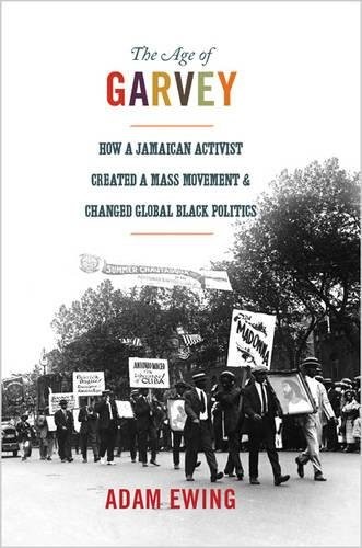Cover for The Age of Garvey: How a Jamaican Activist Created a Mass Movement and Changed Global Black Politics (America in the World)