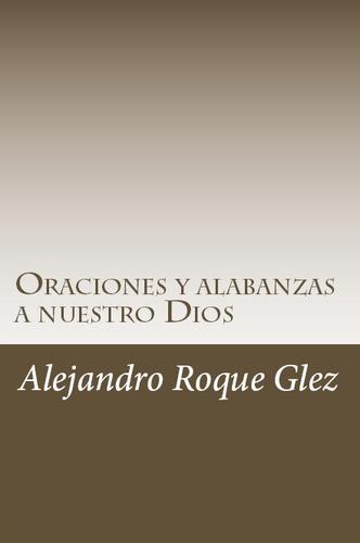 Cover for Oraciones y alabanzas a nuestro Dios.