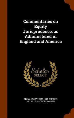 Cover for Commentaries on Equity Jurisprudence, as Administered in England and America