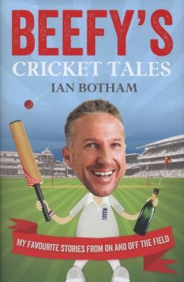 Cover for Beefys Cricket Tales My Favourite Stories From On And Off The Field