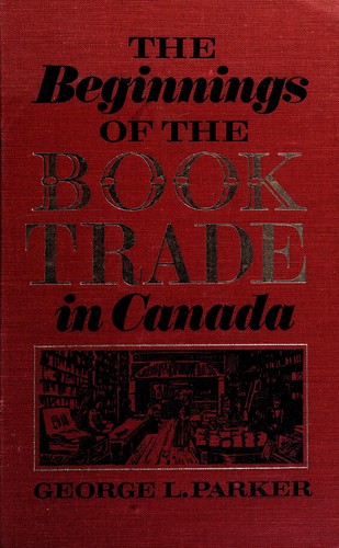 Cover for The beginnings of the book trade in Canada