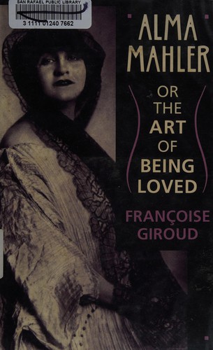 Cover for Alma Mahler, or, The art of being loved