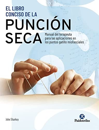 Cover for El libro conciso de la punción seca. Manual del terapeuta para las aplicaciones en los puntos gatillo miofasciales