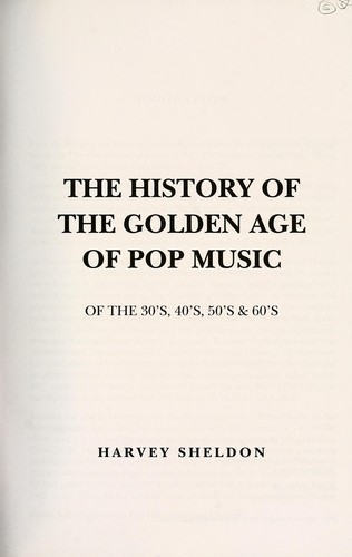 Cover for The history of the golden age of pop music of the 30's, 40's, 50's & 60's