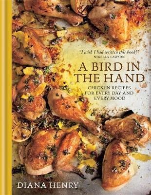 Cover for A bird in the hand : chicken recipes for every day and every mood