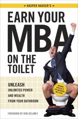 Cover for Earn Your Mba On The Toilet Unleash Unlimited Power And Wealth From Your Bathroom