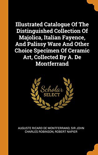 Cover for Illustrated Catalogue of the Distinguished Collection of Majolica, Italian Fayence, and Palissy Ware and Other Choice Specimen of Ceramic Art, Collected by A. de Montferrand