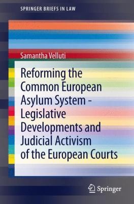 Cover for Reforming The Common European Asylum System Legislative Developments And Judicial Activism Of The European Courts
