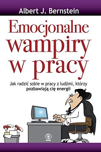 Cover for Emocjonalne wampiry w pracy - Albert J. Bernstein [KSIÄĹťKA]